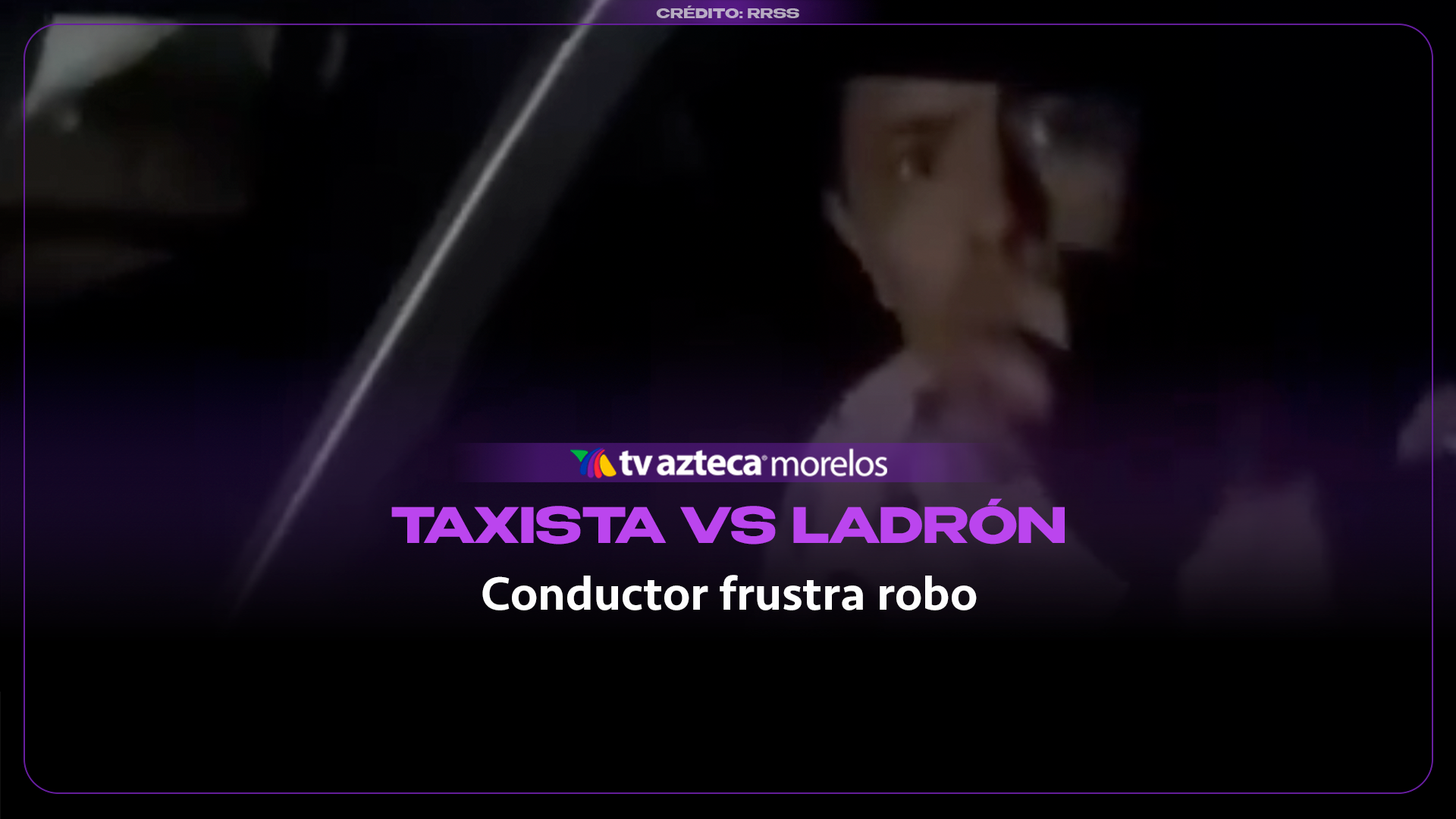 VIDEO: Taxista enfrenta presunto ladrón en Morelos